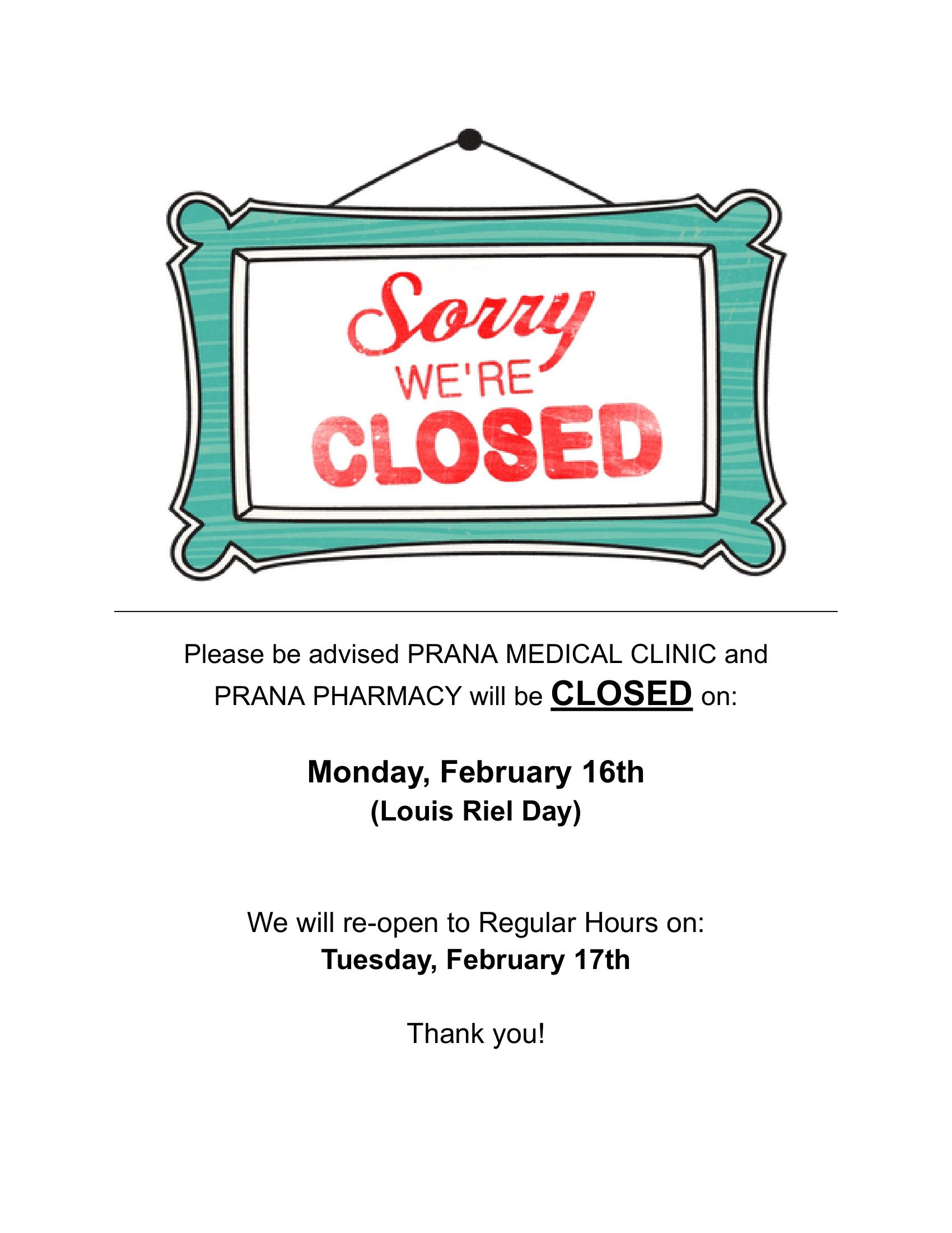Sorry WE'RE CLOSED<br />
Please be advised PRANA MEDICAL CLINIC and PRANA PHARMACY will be CLOSED on:<br />
Monday, February 16th (Louis Riel Day)<br />
We will re-open to Regular Hours on: Tuesday, February 17th<br />
Thank you!